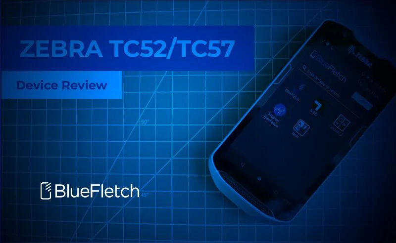 Device Review: Zebra TC52 and TC57 Rugged Android - BlueFletch