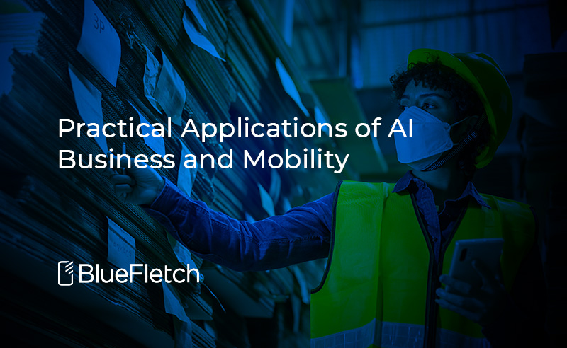 Practical Applications of AI in Business and Mobility - BlueFletch